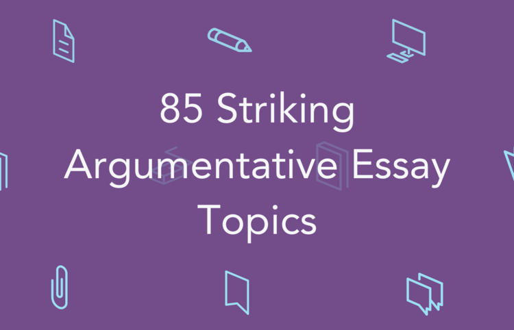 Argumentative Essay Topics